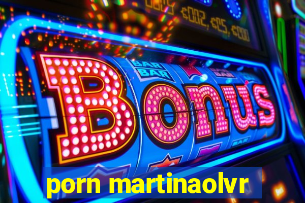 porn martinaolvr